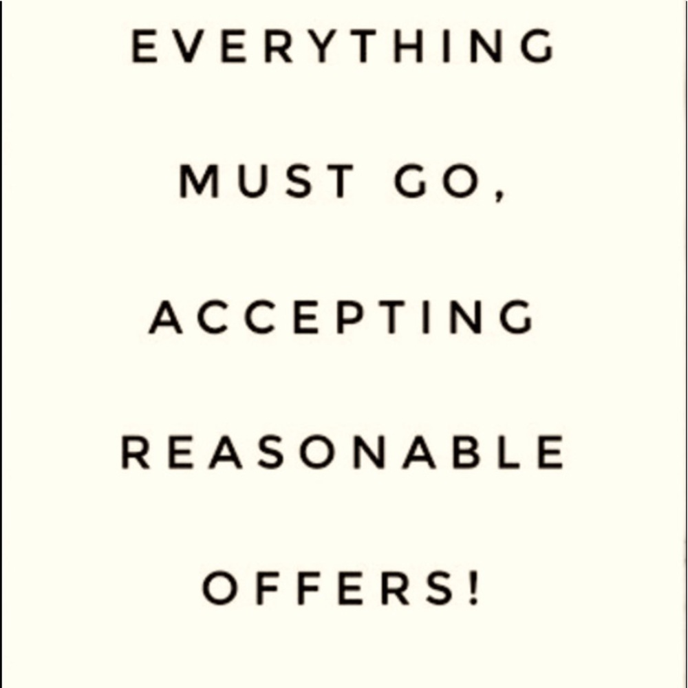 Everything must go please only reasonable offers will be accepted
